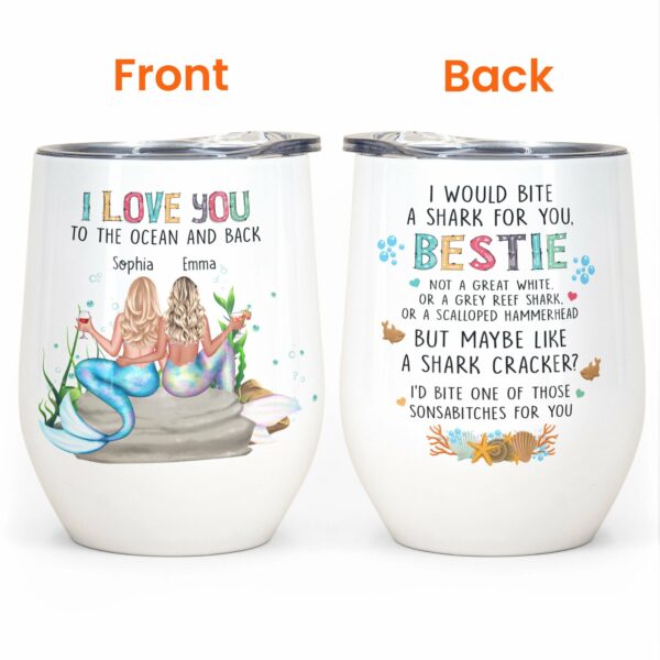 I Love You To The Ocean And Back, Friend, Mermaid Custom Wine Tumbler, Gift For Friends, Best Friends, Bestie, Girls, Mermaid Lovers-Macorner