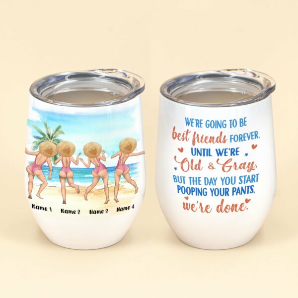 We're Going To Be Best Friends Forever, Until We're Old & Gray, Friends Custom Wine Tumbler, Gift For Friends-Macorner