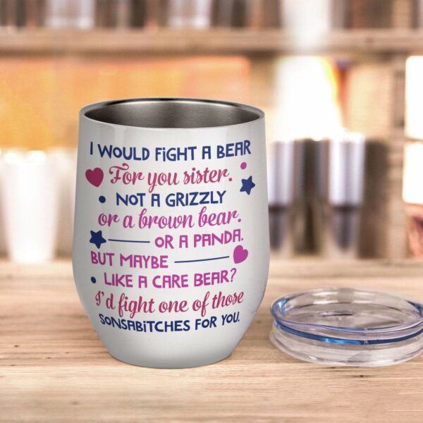 I Would Fight A Bear For You Sister Not A Grizzly Wine Tumbler-Macorner