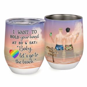 LGBT - I Want To Hold Your Hand At 80 & Say: Baby Let's Go To The Beach Wine Tumbler-Macorner