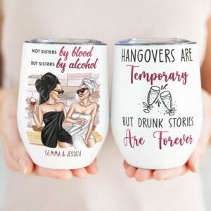 Not Sisters By Blood But Sisters By Alcohol, Friends Custom Wine Tumbler, Gift For Friends, Best Friends. Hangover, Drunk Besties-Macorner